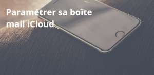 paramétrer sa boite mail iCloud